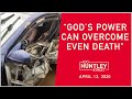 "God's Power Can Overcome Death" 100 Huntley Street - April 13, 2020