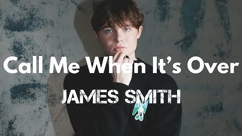James Smith - Call Me When It’s Over [Lyrics] | HitChart