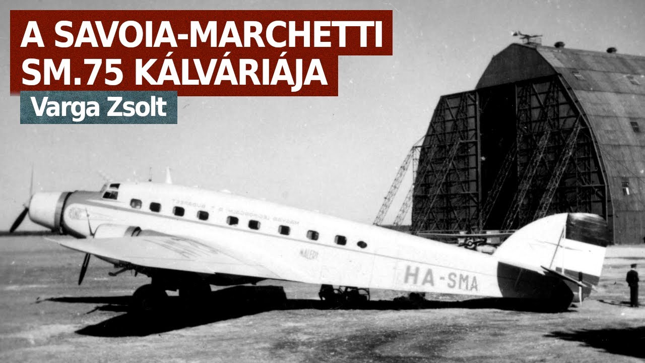 A Savoia-Marchetti SM.75 kálváriája a magyar polgári és katonai repülés történelmében – Varga Zsolt
