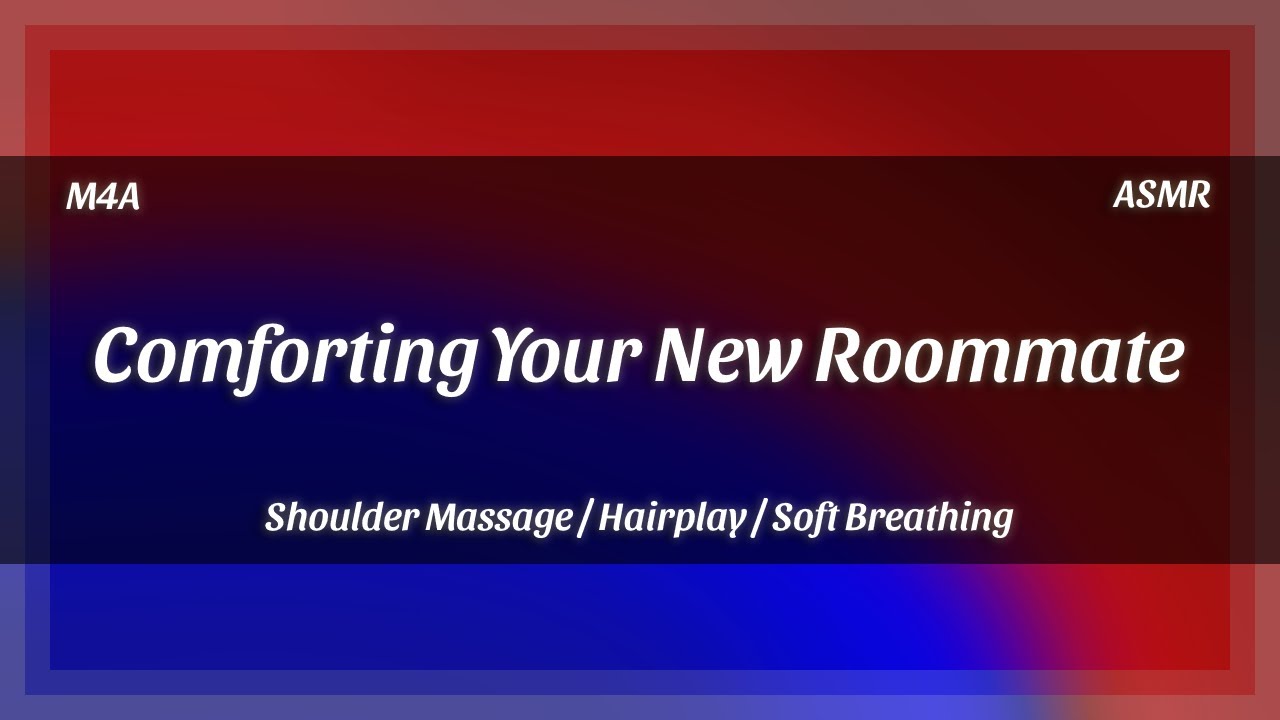 [ASMR] Утешаем вашего нового соседа по комнате, находящегося в стрессе || [M4A] [Массаж плеч] [Иг...