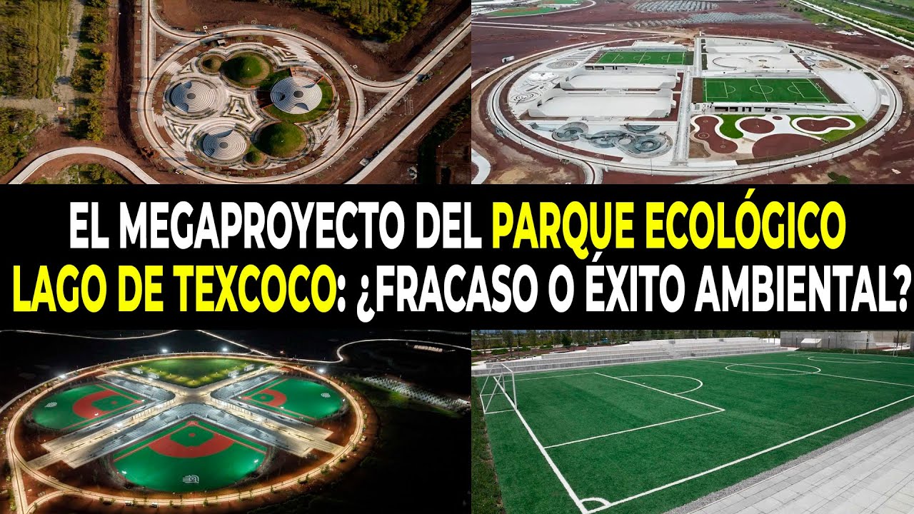 El Megaproyecto Del Parque Lago De Texcoco: ¿Fracaso O Éxito Ambiental?