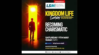 Becoming Charismatic Part 1 [Kingdom Life Series 81 KLS81SAT09052026]
