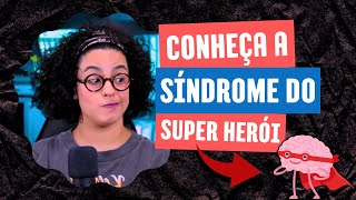 Conheça a Síndrome do herói | Acidamente