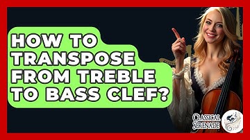 How To Transpose From Treble To Bass Clef? - Classical Serenade
