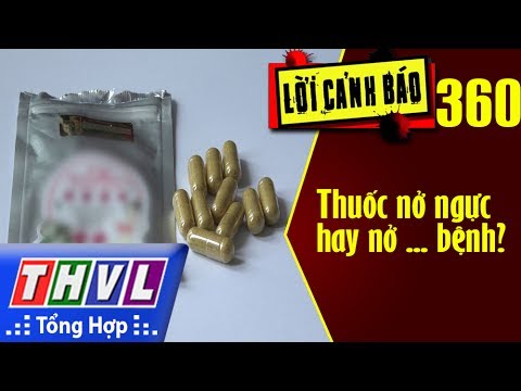 THVL | Lời cảnh báo – Kỳ 360: Thuốc nở ngực hay nở ... bệnh?