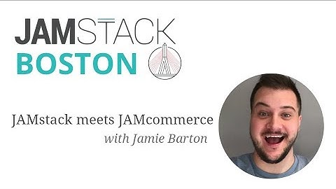 JAMstack meets JAMcommerce w/ Jamie Barton