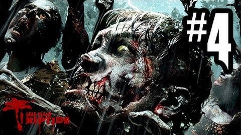 Dead Island Riptide - Gameplay Walkthrough Part 4 - Chapter 2 (Xbox 360/PS3/PC HD)