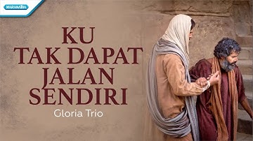 Ku Tak Dapat Jalan Sendiri - HYMN - Gloria Trio (Official lyric video)