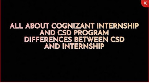 COGNIZANT INTERNSHIP & CSD PROGRAM - DIFFERENCES BETWEEN CSD & INTERNSHIP
