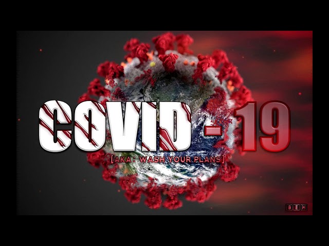 Covid- 19 [AKA: Wash Your Plans] - (By: BEH) class=
