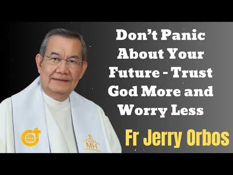 Don’t Panic About Your Future - Trust God More and Worry Less- Fr. Jerry Orbos