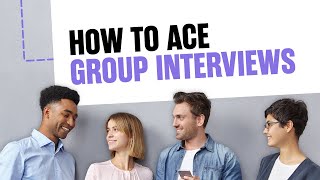 6 Tips On How To Ace Group Interviews