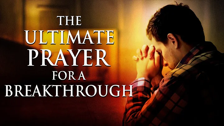 The Ultimate Prayer For A Breakthrough | The Praye...