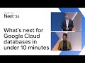 What&#39;s next for Google Cloud databases in under 10 minutes