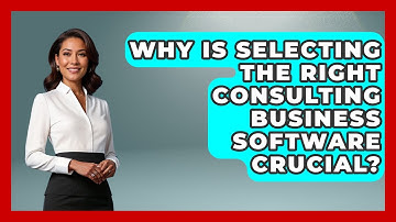 Why Is Selecting The Right Consulting Business Software Crucial? | Consulting Career Hub News
