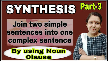 Synthesis | Join two simple sentences into one complex sentence | By using Noun Clause | Noun Clause
