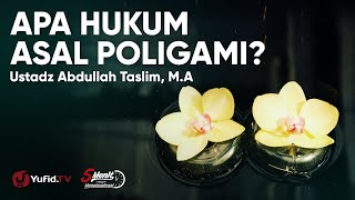 Apa Hukum Asal Poligami? - Ustadz Abdullah Taslim, M.A. - 5 Menit yang Menginspirasi