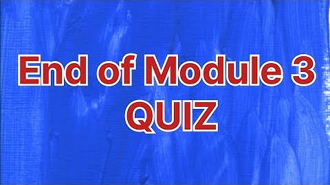 End of Module 3 Quiz | Module 3 quiz