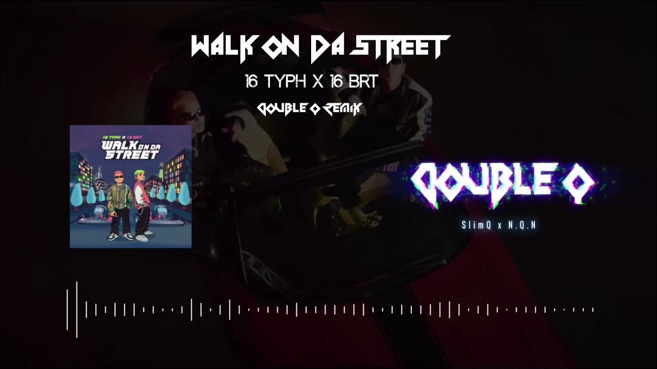 WALK ON DA STREET - 16 Typh x 16BrT (Double Q Remix) - YouTube