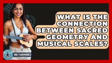 What Is The Connection Between Sacred Geometry And Musical Scales? - Holy Harmonies