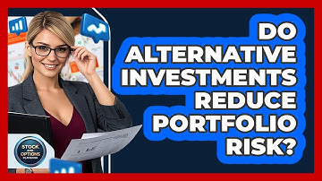 Do Alternative Investments Reduce Portfolio Risk?