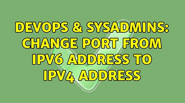 DevOps & SysAdmins: Change port from ipv6 address to ipv4 address