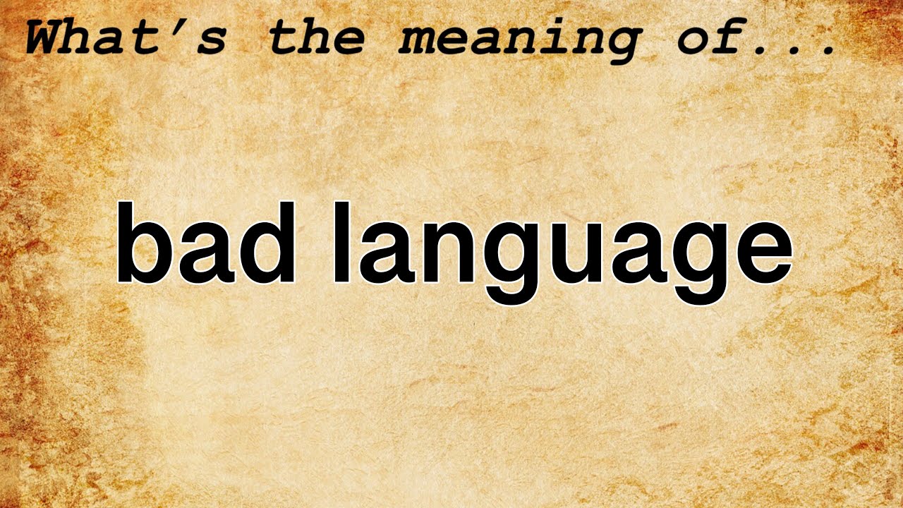 Bad Language Meaning : Definition of Bad Language