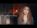 Nigar Muharrem - Duydun mu (Official Video)