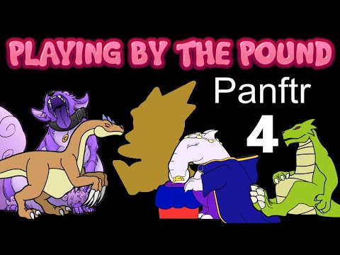 Playing by the Pound | Panftr (Part 4)