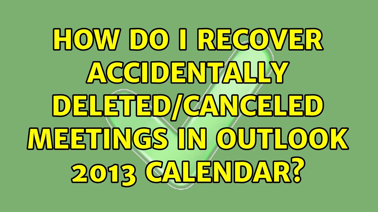 How do I recover accidentally deleted/canceled meetings in Outlook 2013