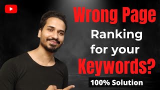 What to Do When Google Is Ranking the Wrong Page for Your Keyword | Wrong Page Ranking for a Keyword
