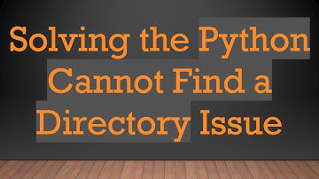 Solving the Python Cannot Find a Directory Issue