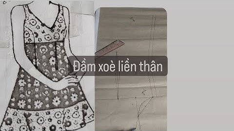 31/ Võ Thị Rảnh/Hướng dẫn cắt rập đầm xoè liền thân, cổ tim, có ben, chất vải không giản.