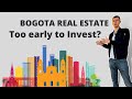 Real estate investment in bogota colombia  too early to invest