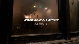 When Animals Attack - Institute (Sub Español - Lyrics)