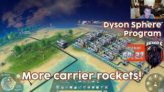 Dyson Sphere Program Gameplay | Ep. 27 | More carrier rockets faster!