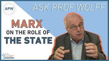 Ask Prof Wolff: Marx on the Role of the State