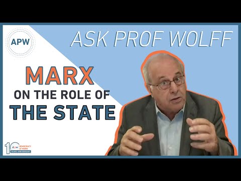 Ask Prof Wolff: Marx On The Role Of The State