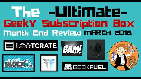 The Ultimate Geeky Subscription Box Review - March 2016 - Loot Crate vs Nerd Block