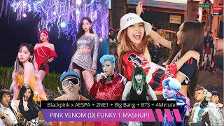 Blackpink x 2NE1   AESPA   Big Bang   BTS   4Minute - Pink Venom (DJ Funky T Mashup)