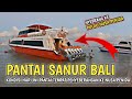 KONDISI HARI INI PANTAI SANUR BALI | TEMPAT PENYEBERANGAN KE PULAU NUSA PENIDA