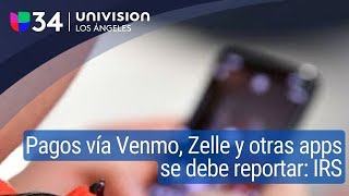 Pagos con Venmo, Zelle y otras apps se debe reportar: IRS