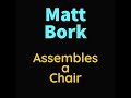 Matt bork assembles a chair