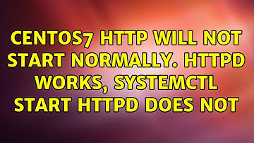 Centos7 http will not start normally. httpd works, systemctl start httpd does not