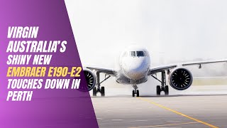 Virgin Australia’s brand new Embraer E190-E2 lands in Perth