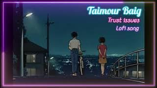 TRUST ISSUE | TAIMOUR BAIG ❤️ #lofi #lofirap #taimourbaig #trustissues