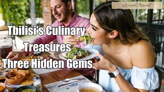 Tbilisi's Culinary Treasures: Thee Hidden Gems