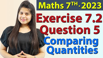 Q 5, Ex 7.2 - Comparing Quantities - Chapter 7 - Maths Class 7th - NCERT, New Syllabus 2023 CBSE