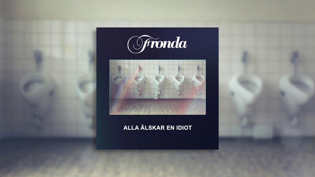 Fronda - Alla älskar en idiot