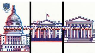 WHAT IS THE SYSTEM OF CHECKS AND BALANCES IN THE USA?